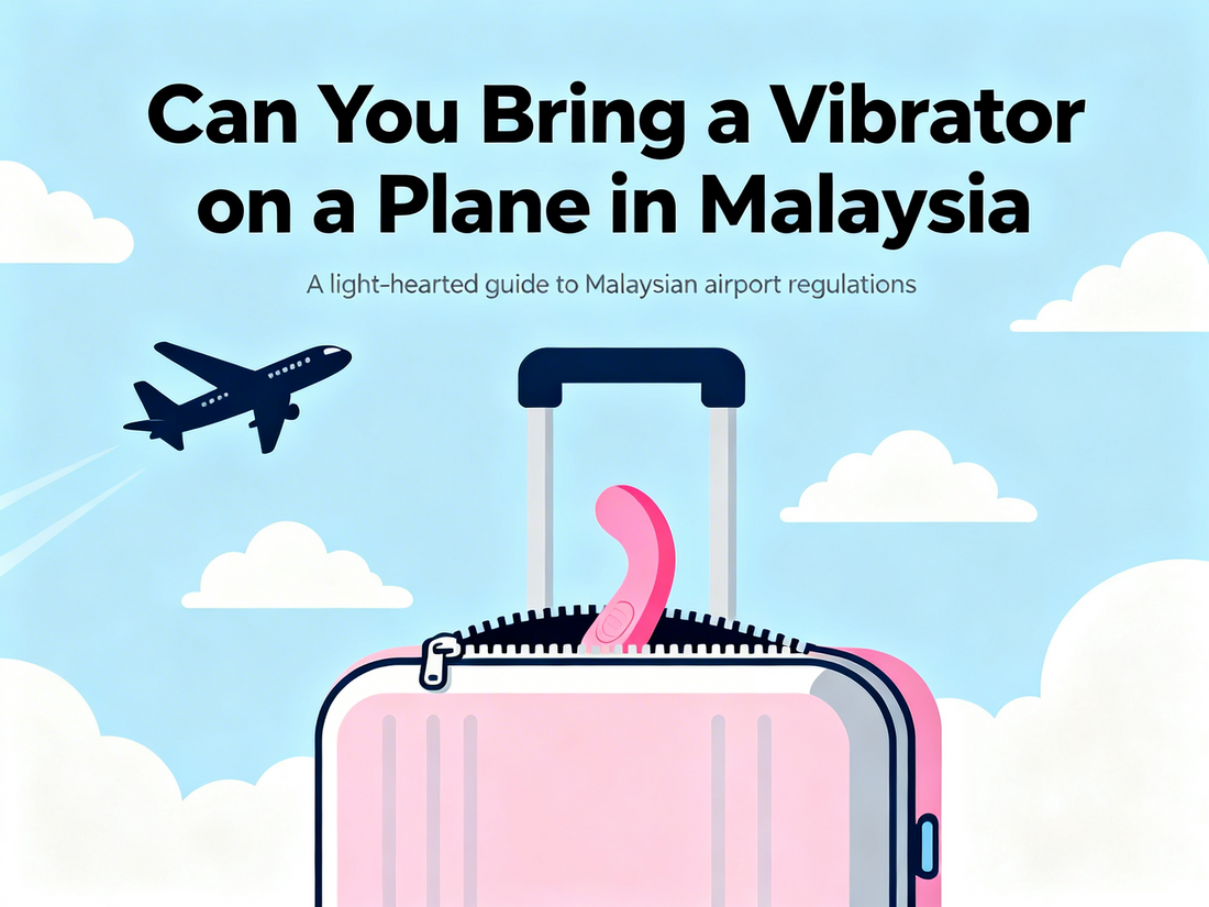 Can You Bring a Vibrator on a Plane in Malaysia?